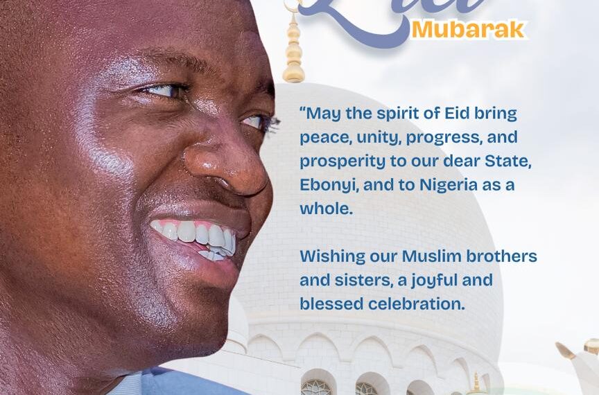 EID-EL KABIR: GOVERNOR NWIFURU TASKS MUSLIMS ON PEACE, SOCIAL COHESION, LOVE